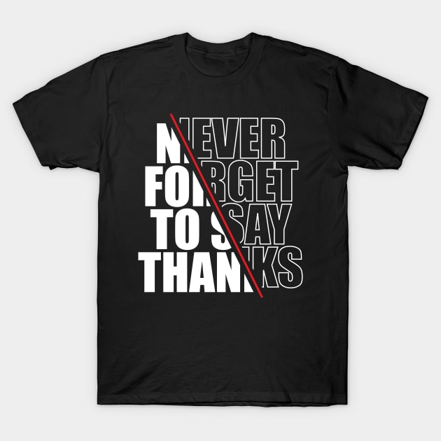 Never Forget to Say Thanks T-Shirt by iMAK